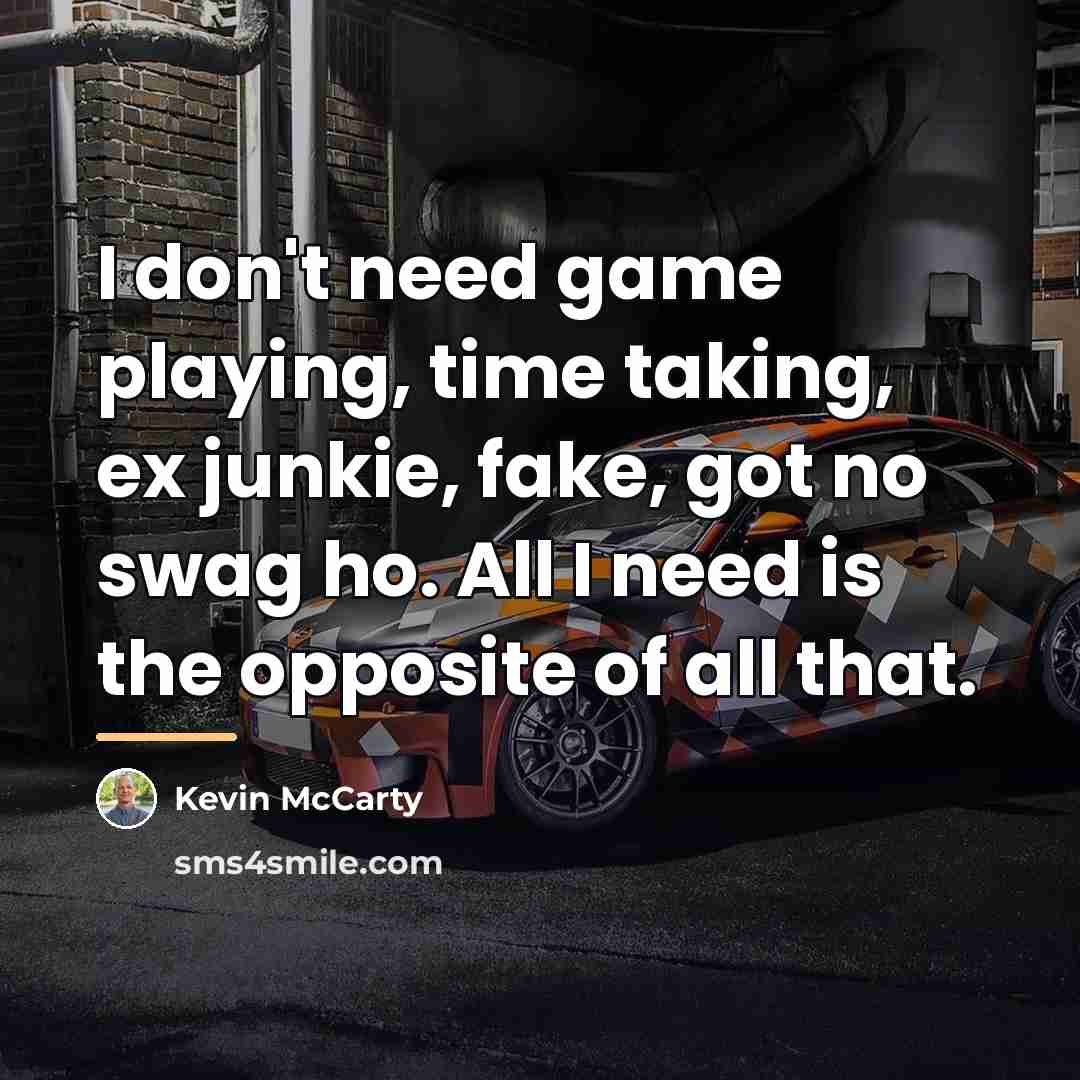 “I don't need game playing, time taking, ex junkie, fake,…” quote by Kevin McCarty