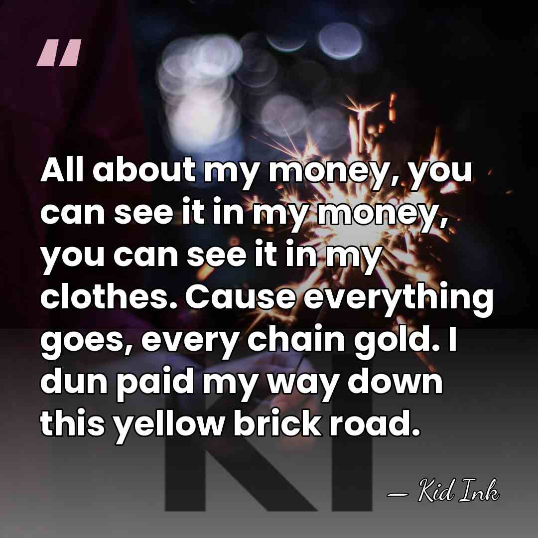 All about my money, you can see it in my money, you&hellip; - Kid Ink