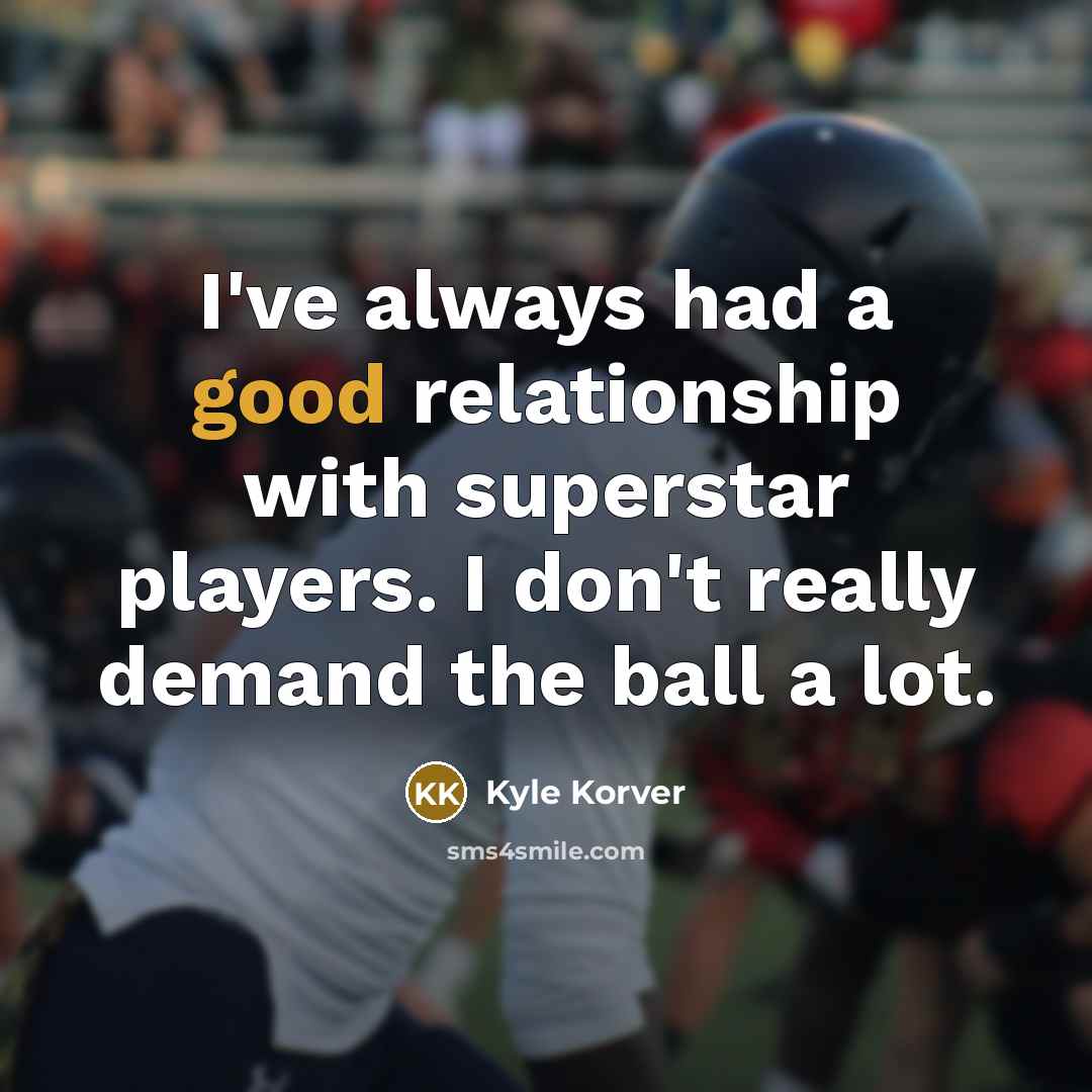 “I've always had a good relationship with superstar players. I…” quote by Kyle Korver