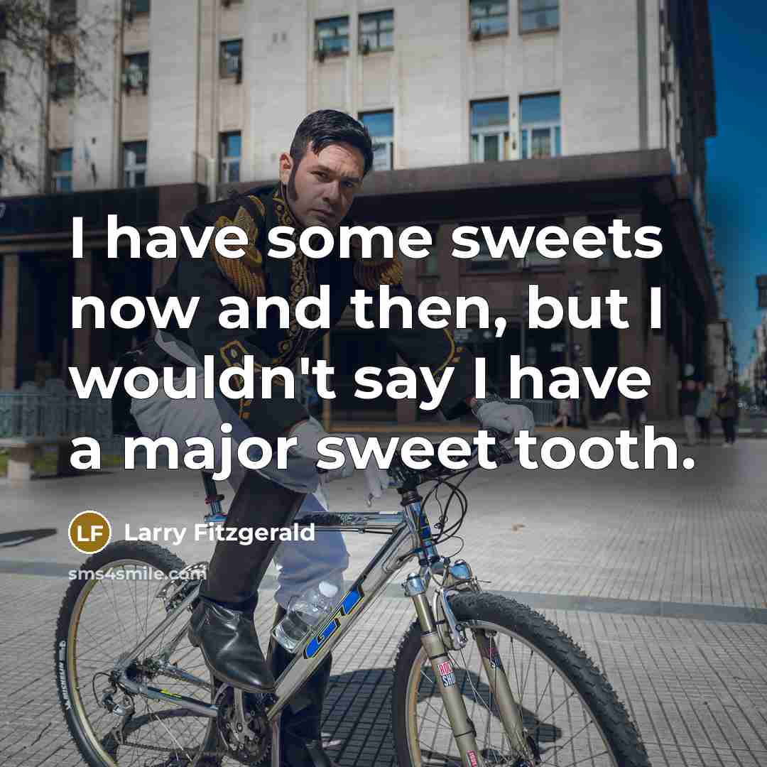 “I have some sweets now and then, but I wouldn't…” quote by Larry Fitzgerald