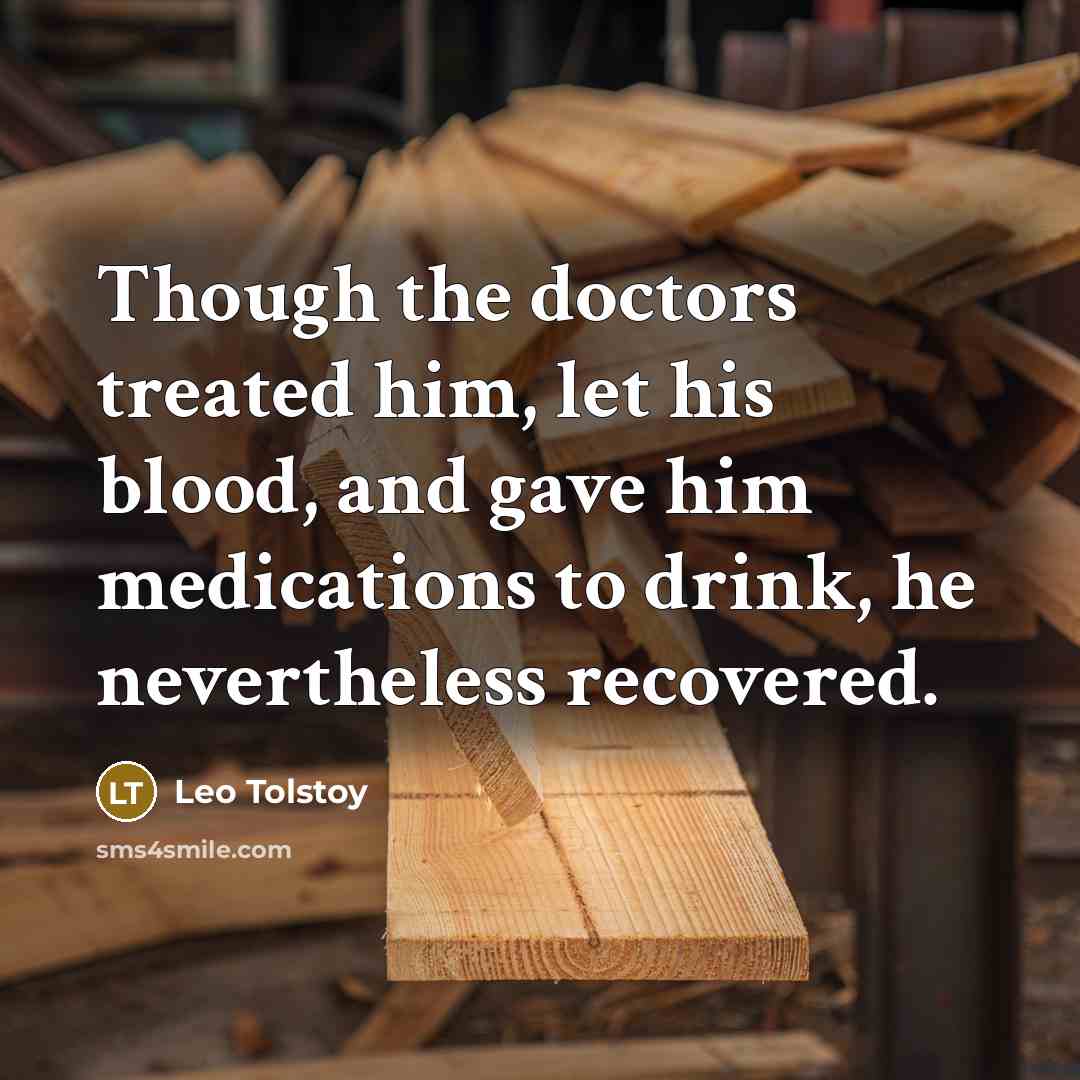 “Though the doctors treated him, let his blood, and gave…” quote by Leo Tolstoy