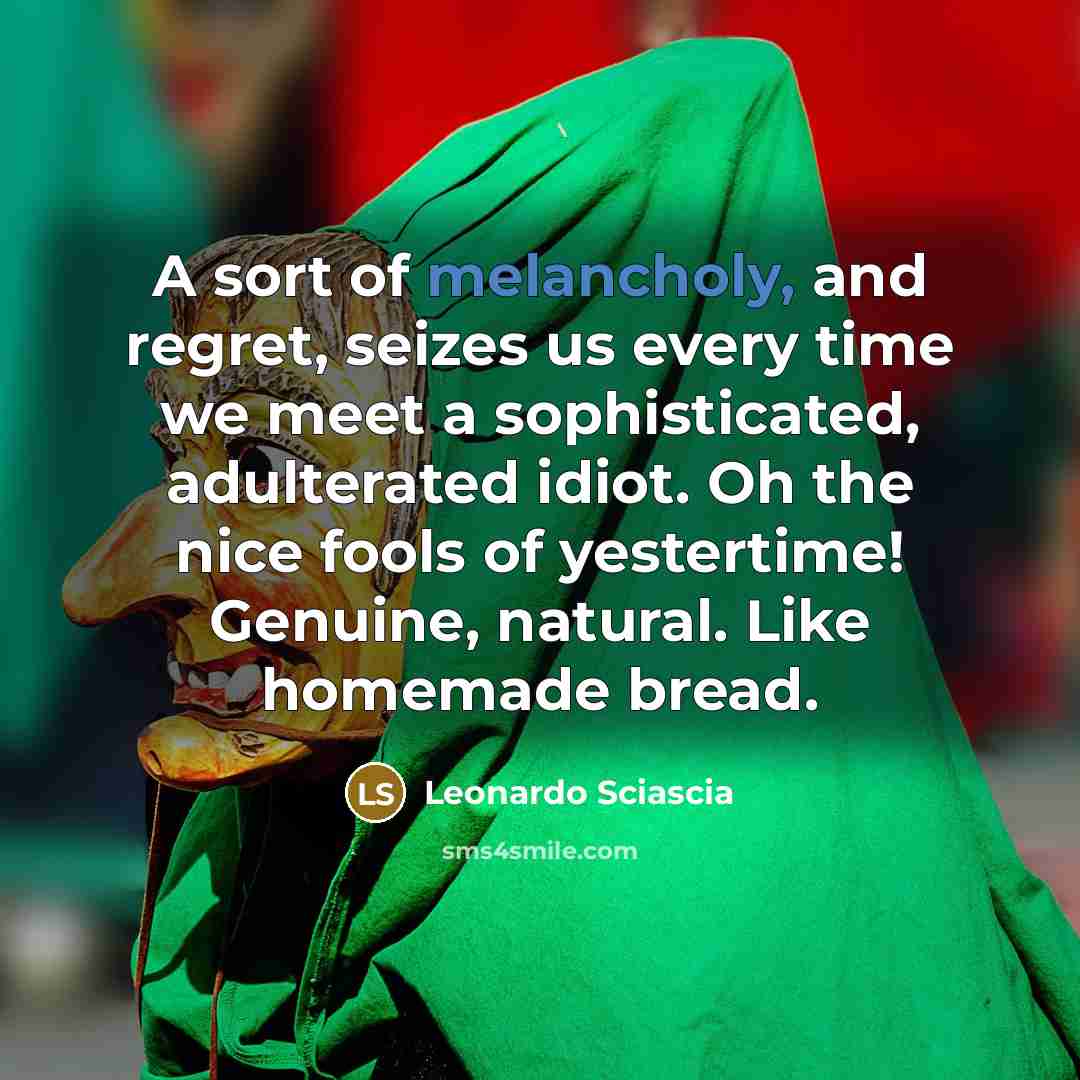 “A sort of melancholy, and regret, seizes us every time…” quote by Leonardo Sciascia