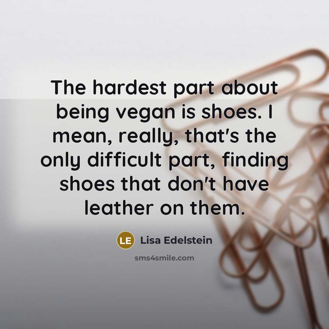 “The hardest part about being vegan is shoes. I mean,…” quote by Lisa Edelstein