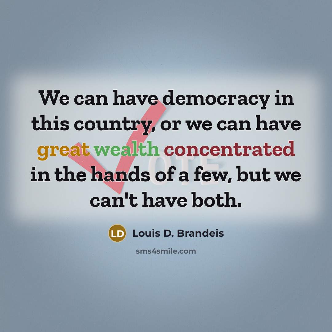 “We can have democracy in this country, or we can…” quote by Louis D. Brandeis