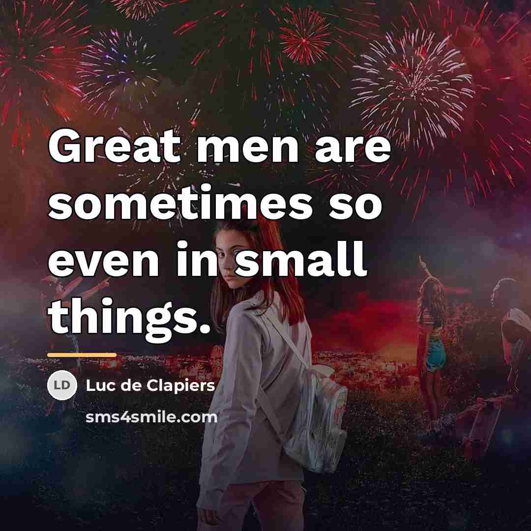 “Great men are sometimes so even in small things.…” quote by Luc de Clapiers