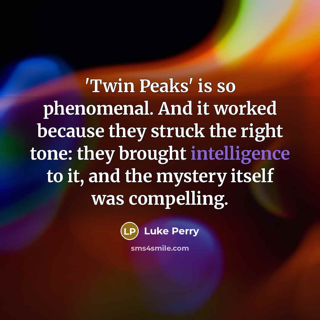 “'Twin Peaks' is so phenomenal. And it worked because they…” quote by Luke Perry