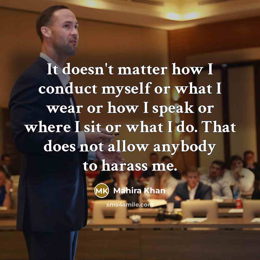 “It doesn't matter how I conduct myself or what I…” quote by Mahira Khan
