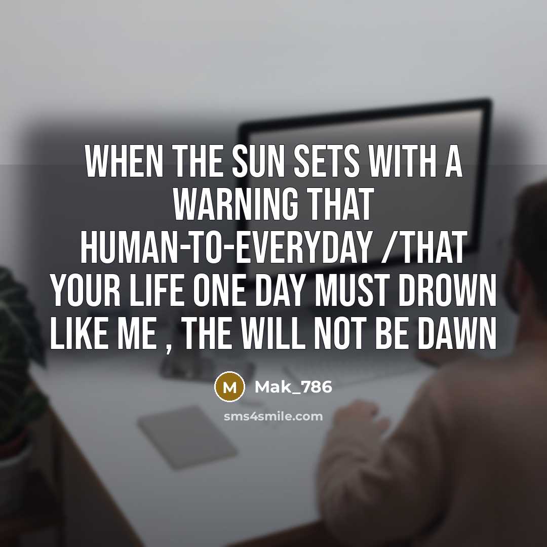 “When the sun sets with a warning that human-to-everyday /that…” quote by Mak_786