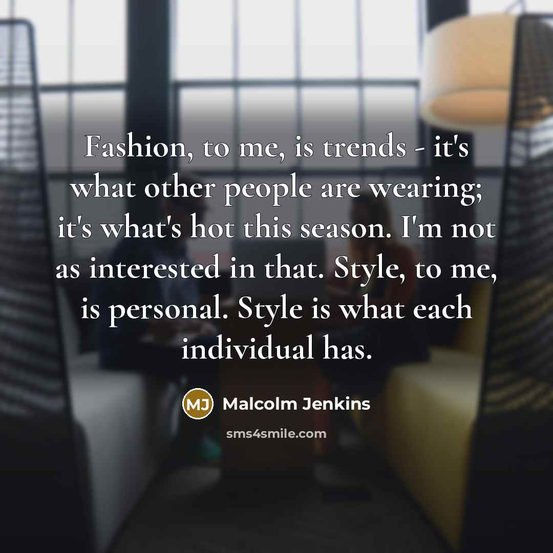 “Fashion, to me, is trends - it's what other people…” quote by Malcolm Jenkins