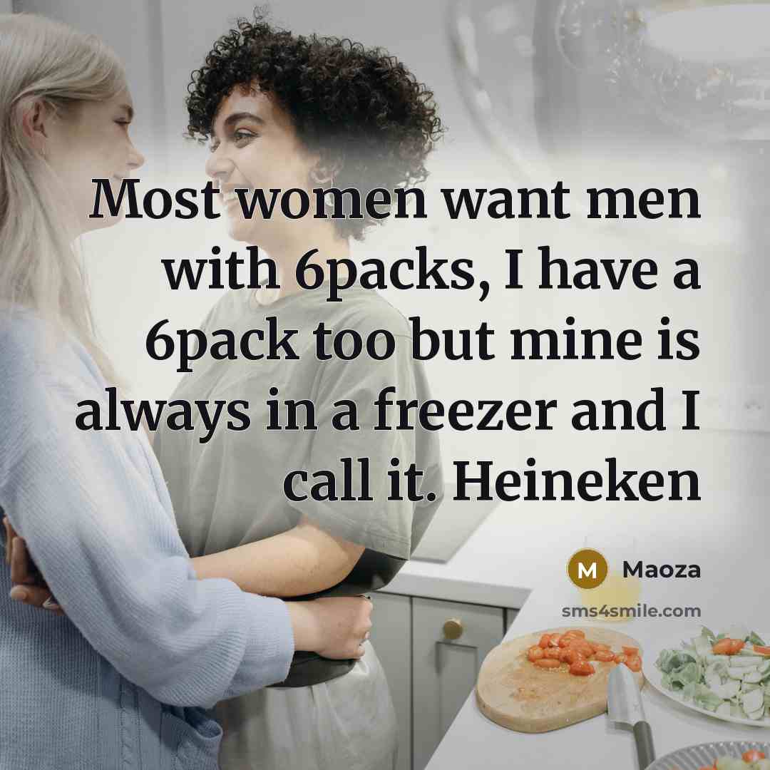 “Most women want men with 6packs, I have a 6pack…” quote by Maoza
