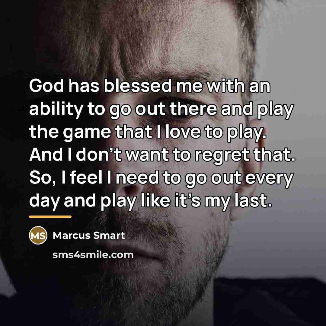 “God has blessed me with an ability to go out…” quote by Marcus Smart