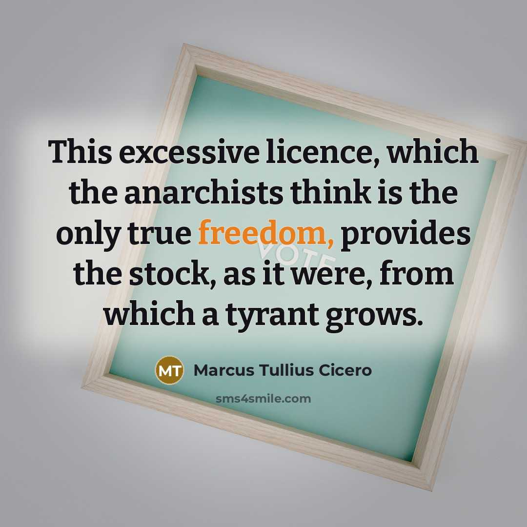 “This excessive licence, which the anarchists think is the only…” quote by Marcus Tullius Cicero