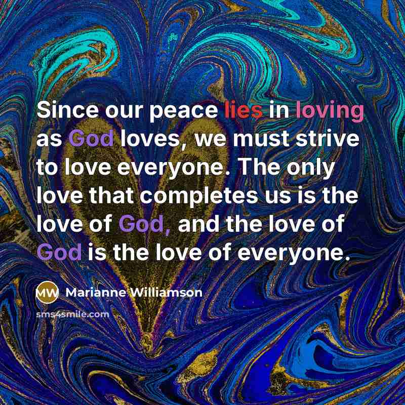 “Since our peace lies in loving as God loves, we…” quote by Marianne Williamson