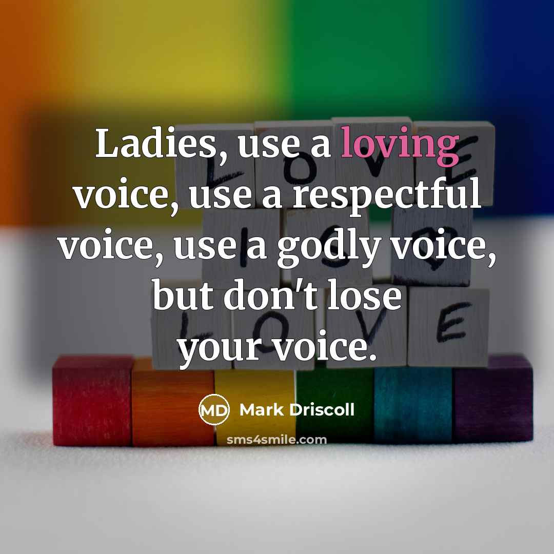 “Ladies, use a loving voice, use a respectful voice, use…” quote by Mark Driscoll