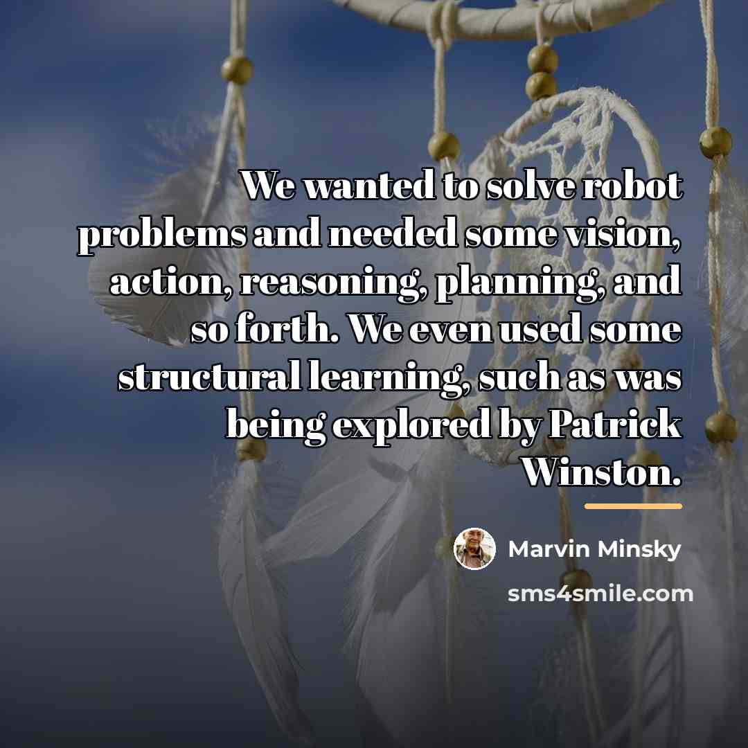 “We wanted to solve robot problems and needed some vision,…” quote by Marvin Minsky