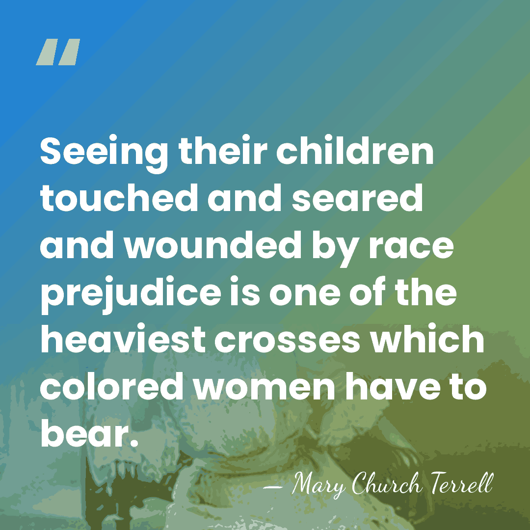 Seeing their children touched and seared and wounded by race prejudice is&hellip; - Mary Church Terrell