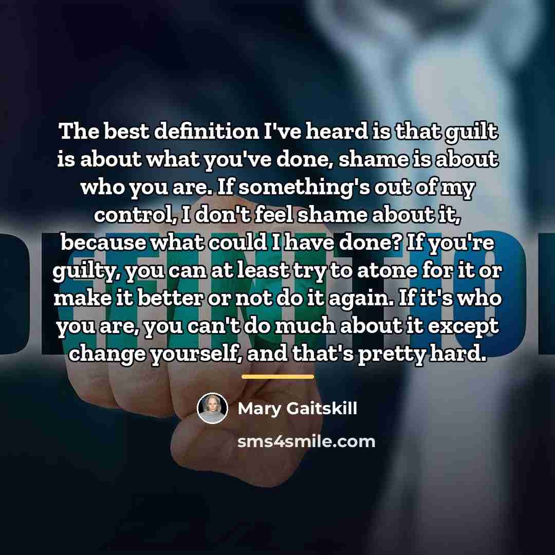 “The best definition I've heard is that guilt is about…” quote by Mary Gaitskill