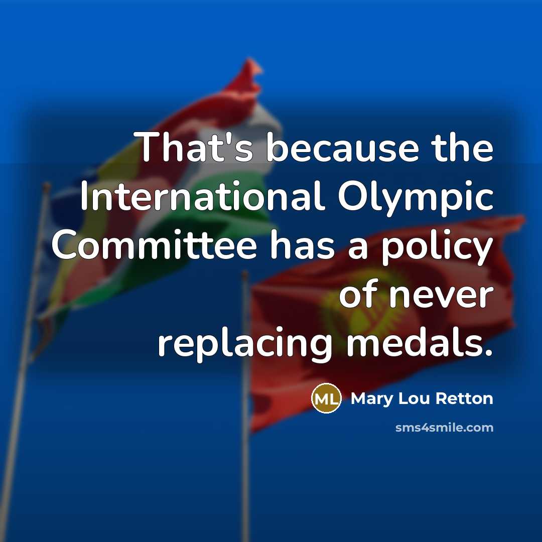 “That's because the International Olympic Committee has a policy of…” quote by Mary Lou Retton