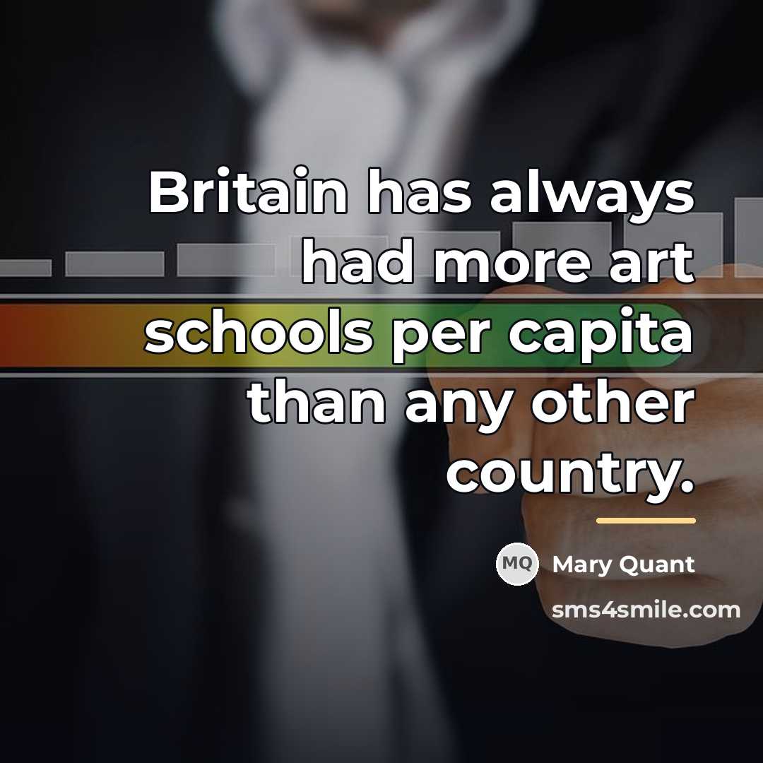 “Britain has always had more art schools per capita than…” quote by Mary Quant