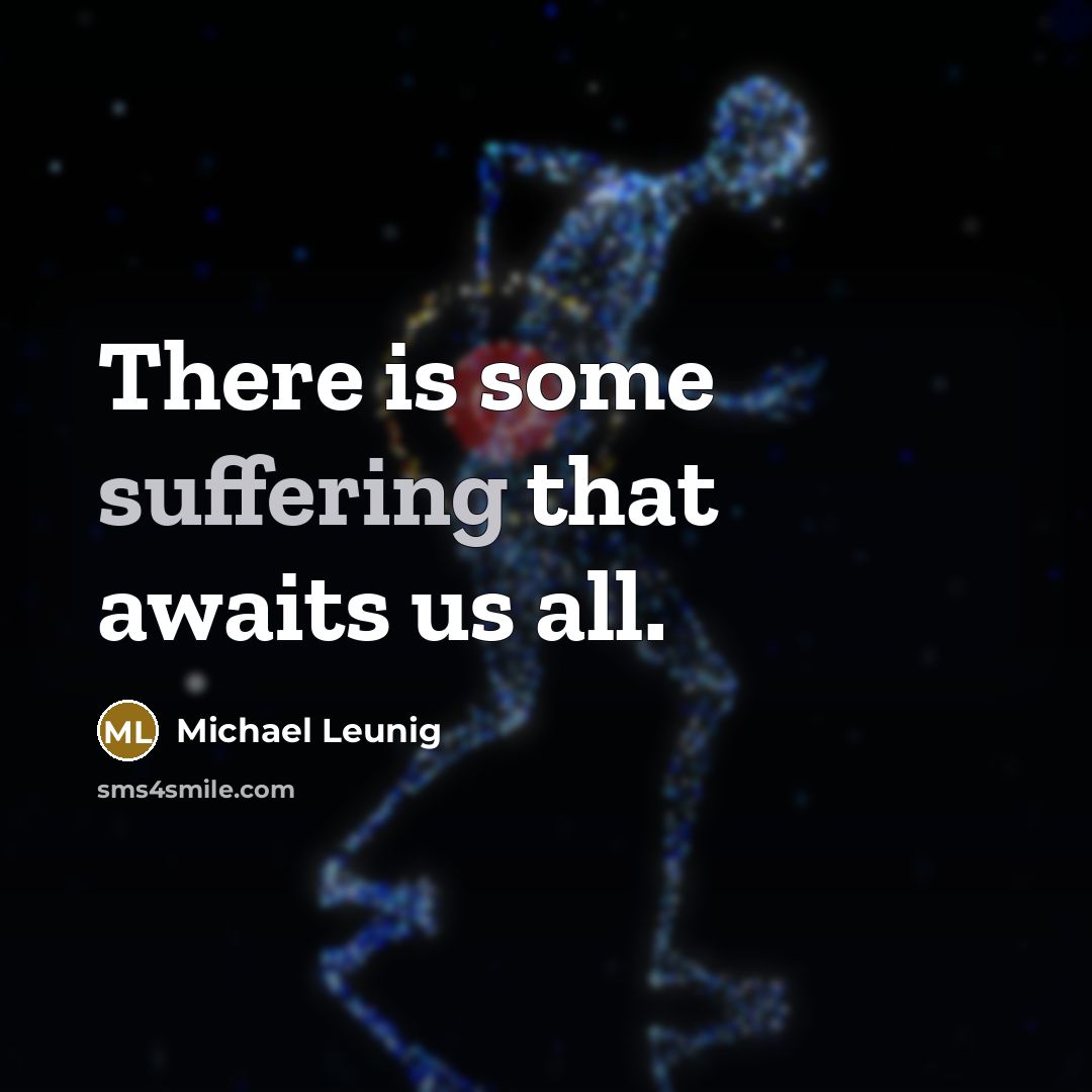 “There is some suffering that awaits us all.” quote by Michael Leunig