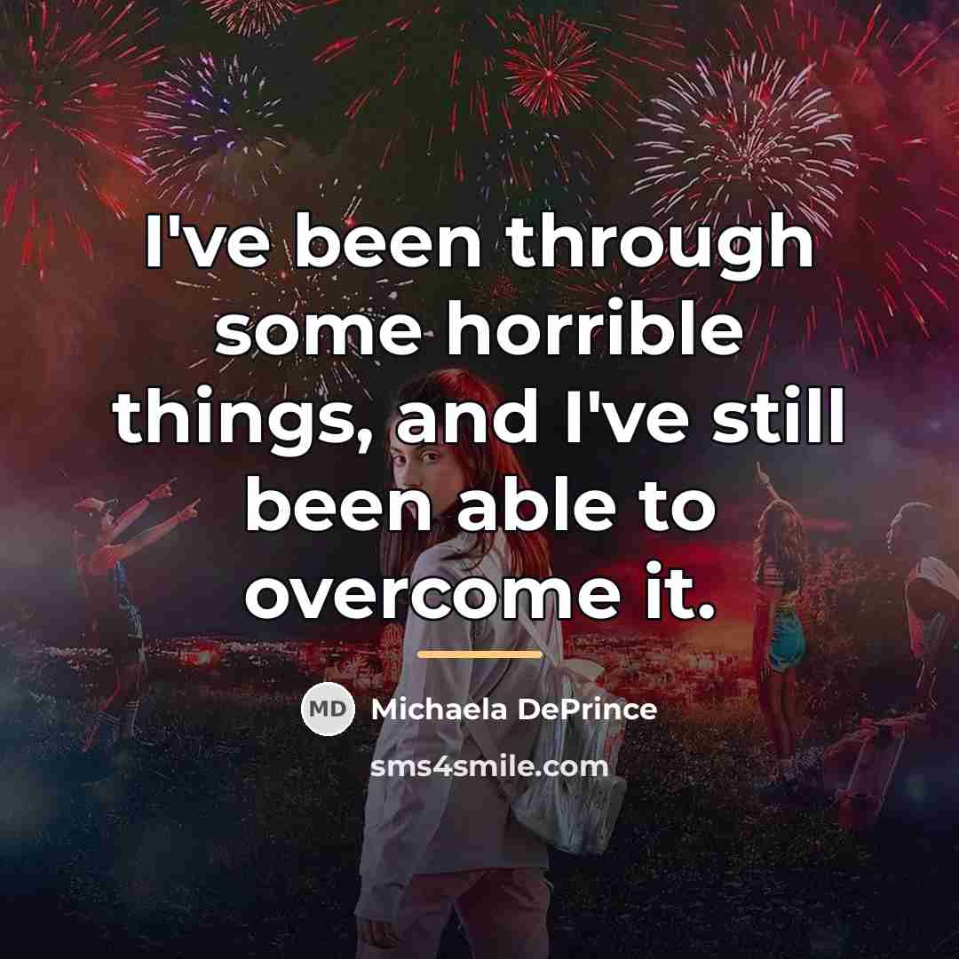 “I've been through some horrible things, and I've still been…” quote by Michaela DePrince