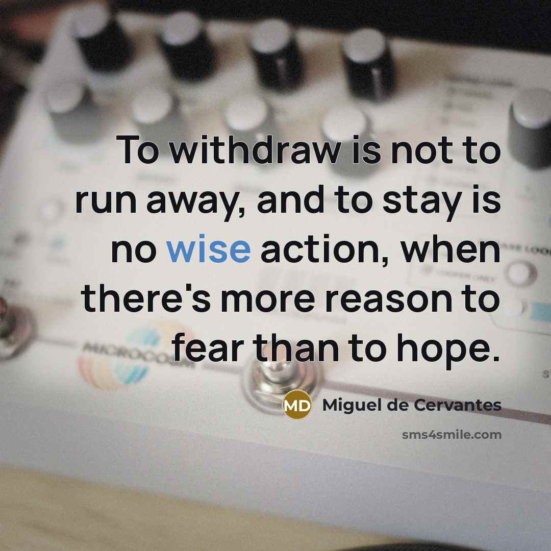 “To withdraw is not to run away, and to stay…” quote by Miguel de Cervantes