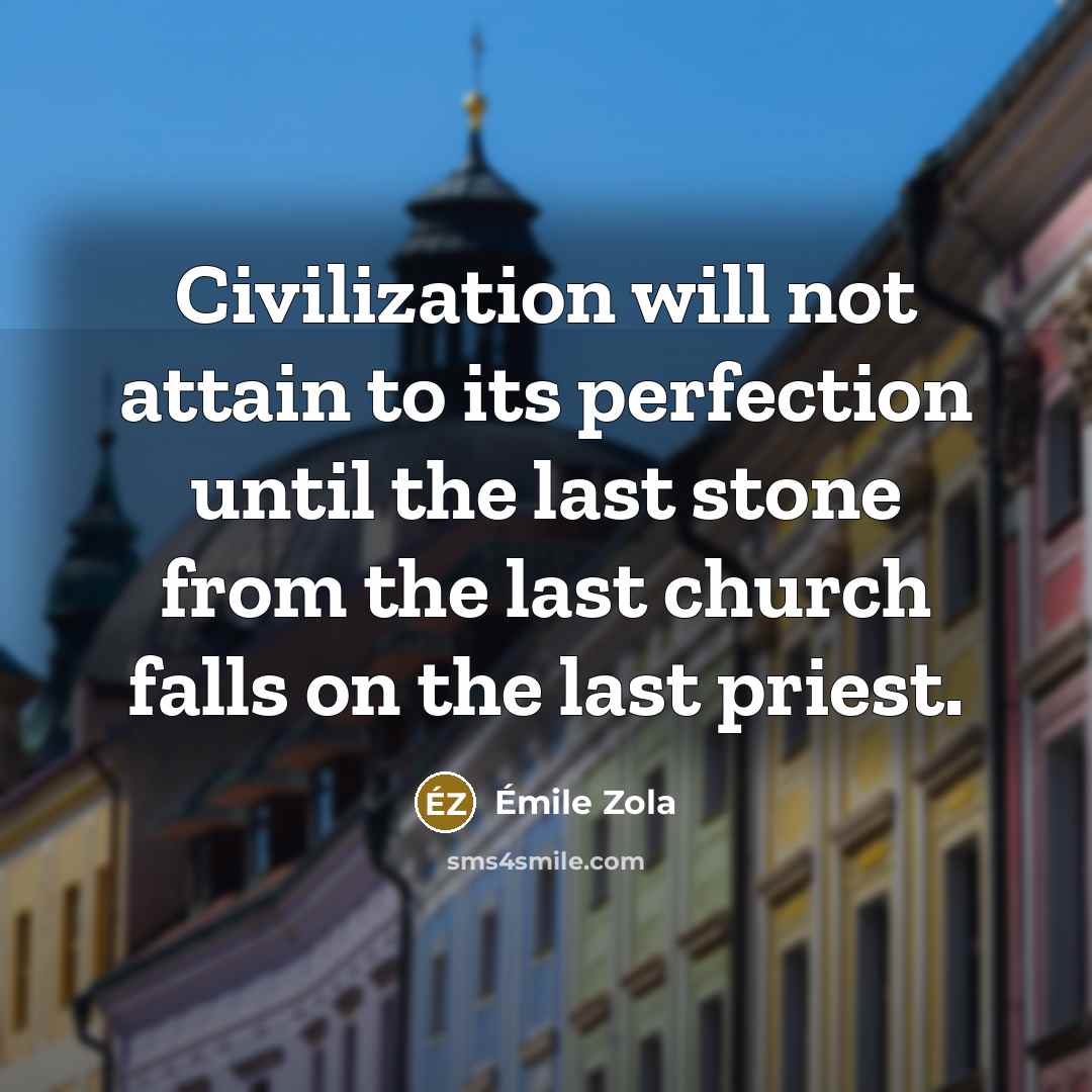“Civilization will not attain to its perfection until the last…” quote by Emile Zola