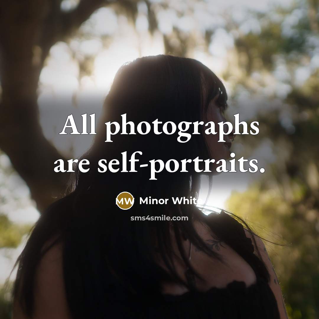 “All photographs are self-portraits.…” quote by Minor White