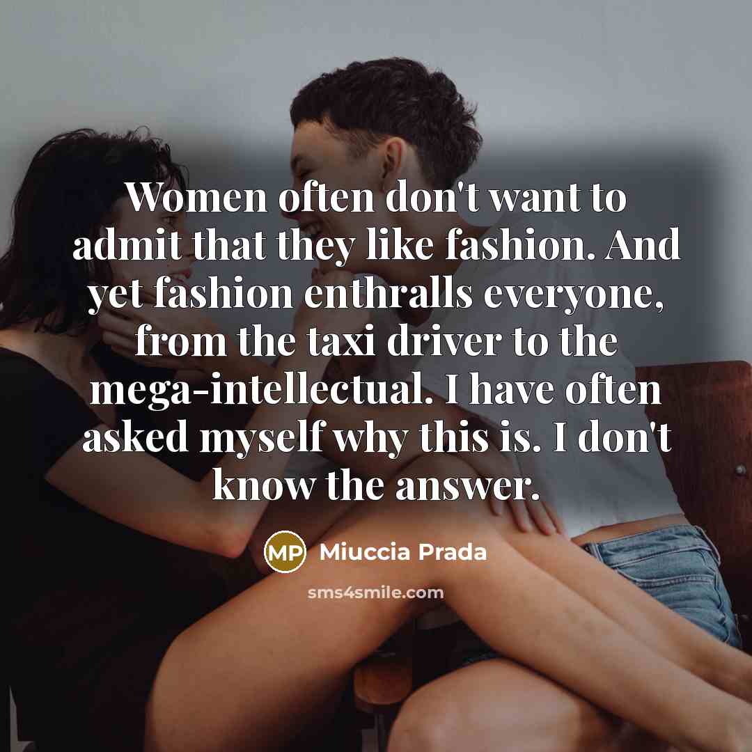 “Women often don't want to admit that they like fashion.…” quote by Miuccia Prada