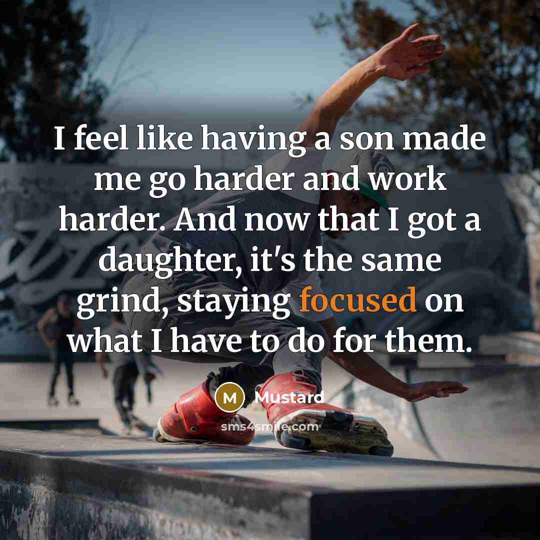 “I feel like having a son made me go harder…” quote by Mustard