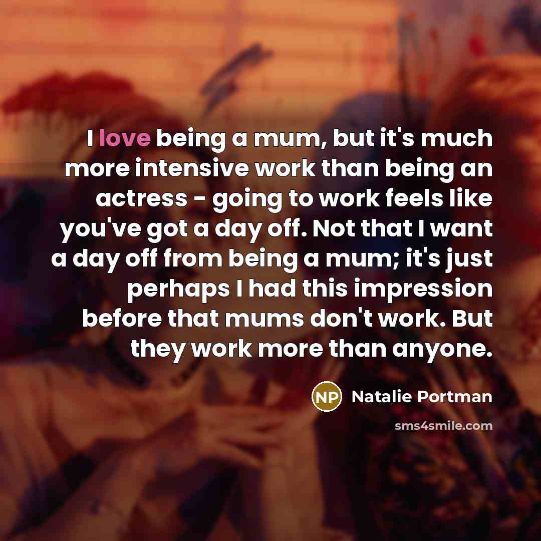 “I love being a mum, but it's much more intensive…” quote by Natalie Portman