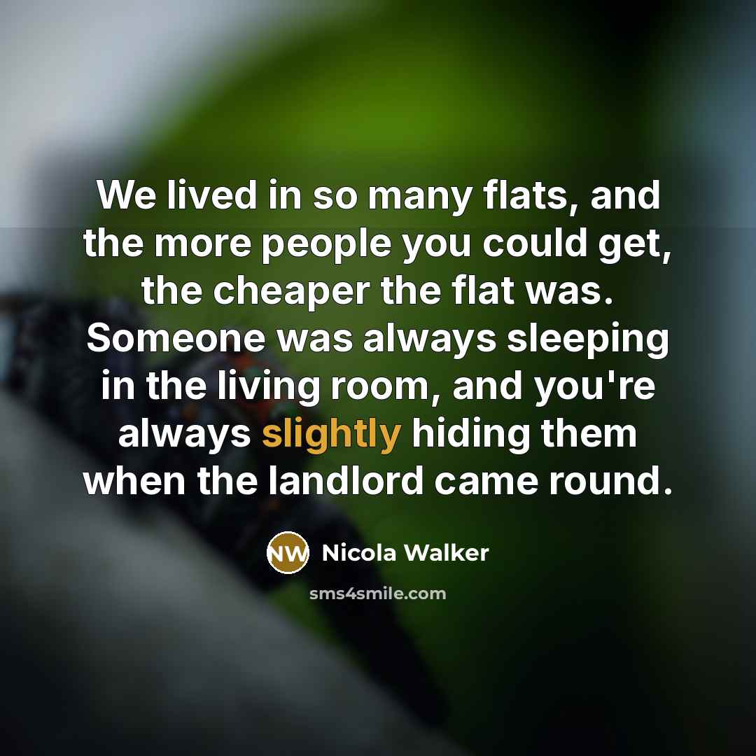 “We lived in so many flats, and the more people…” quote by Nicola Walker