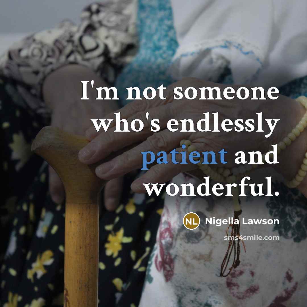 “I'm not someone who's endlessly patient and wonderful.…” quote by Nigella Lawson