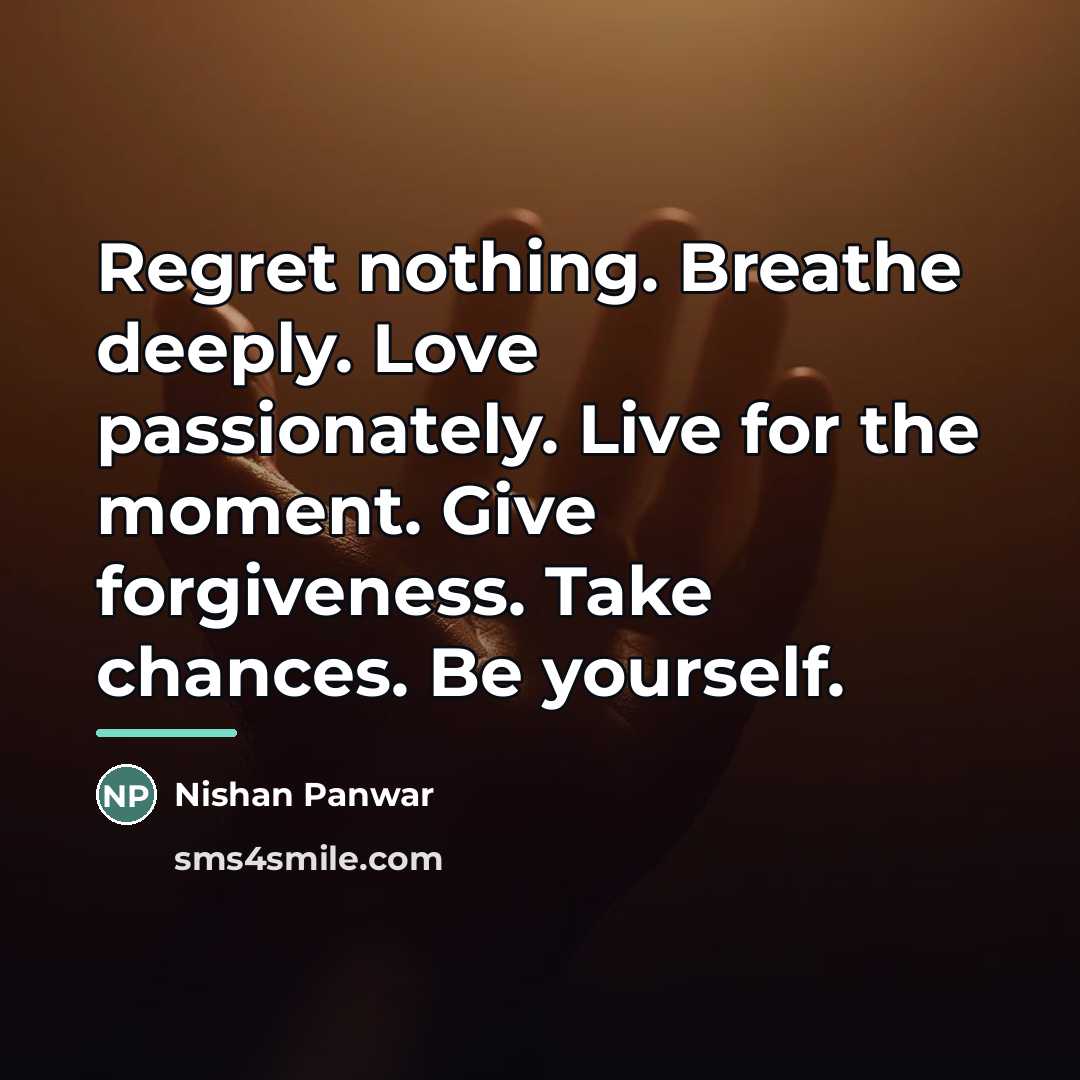 “Regret nothing. Breathe deeply. Love passionately. Live for the moment.…” quote by Nishan Panwar