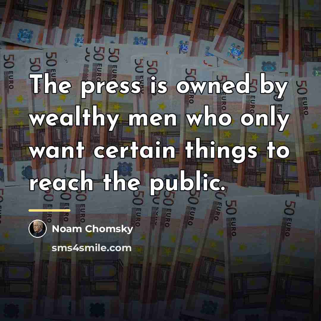 “The press is owned by wealthy men who only want…” quote by Noam Chomsky
