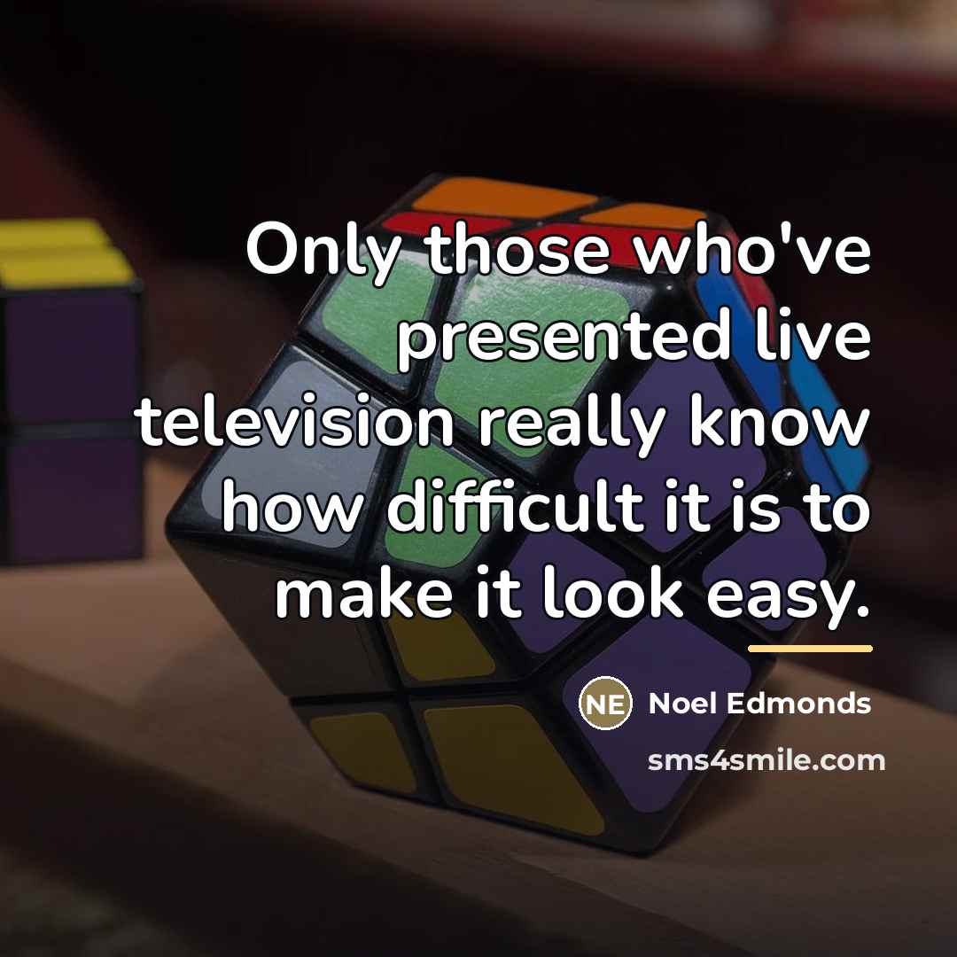 “Only those who've presented live television really know how difficult…” quote by Noel Edmonds