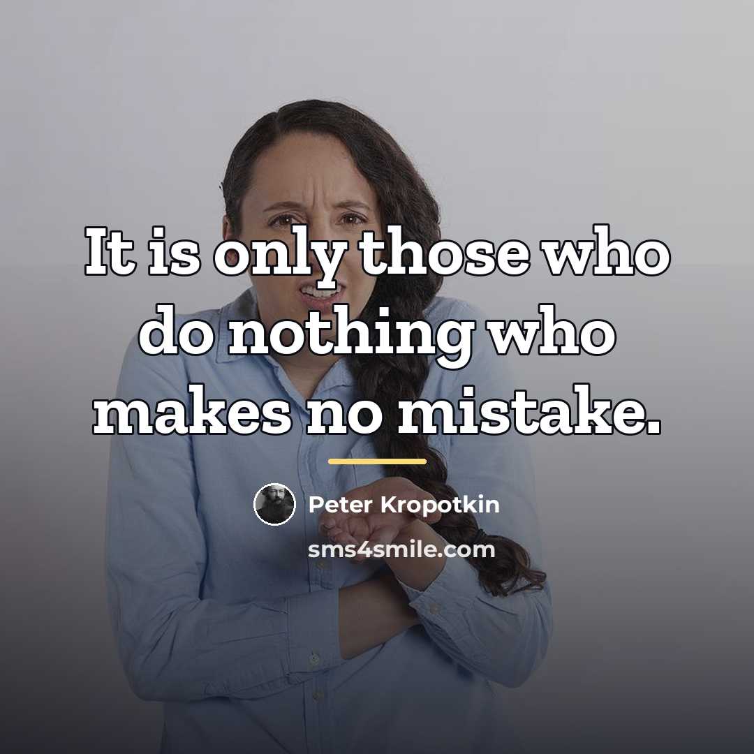 “It is only those who do nothing who makes no…” quote by Peter Kropotkin