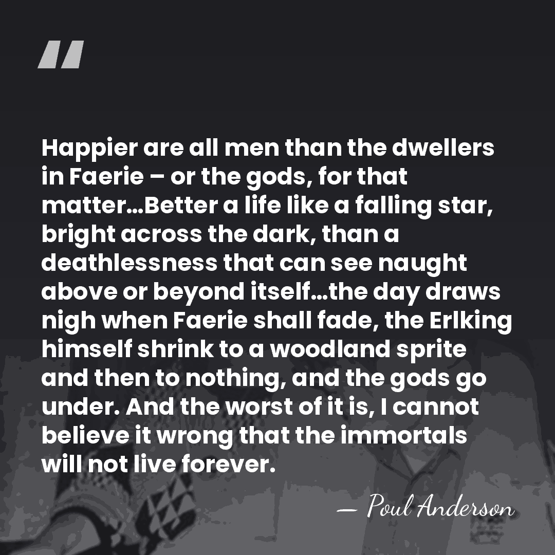 Happier are all men than the dwellers in Faerie – or the&hellip; - Poul Anderson