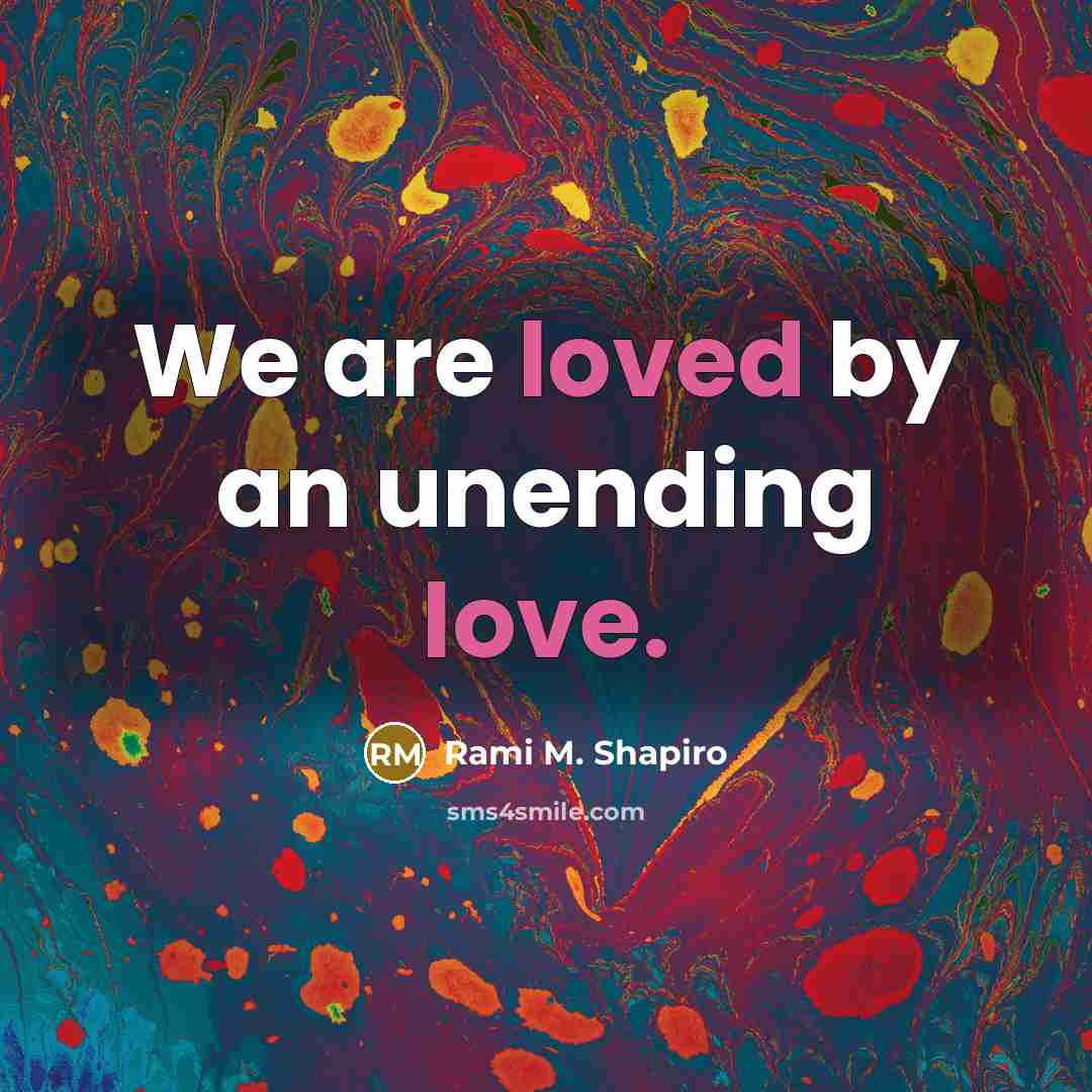 “We are loved by an unending love.…” quote by Rami M. Shapiro