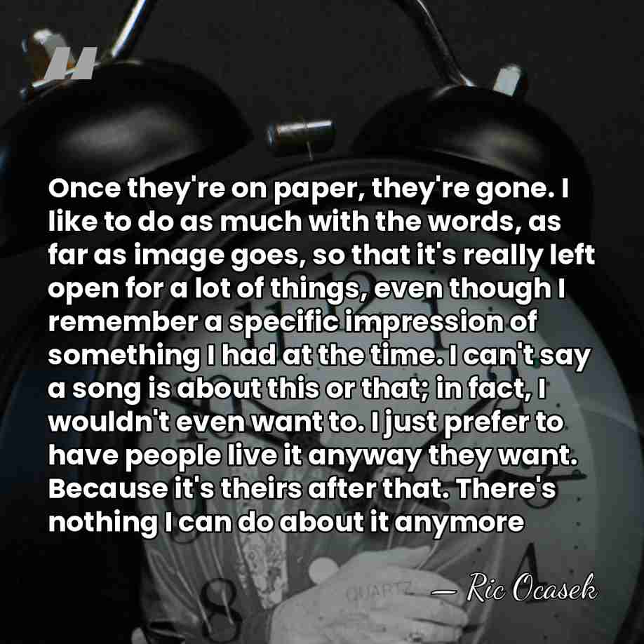 Once they're on paper, they're gone. I like to do as much&hellip; - Ric Ocasek