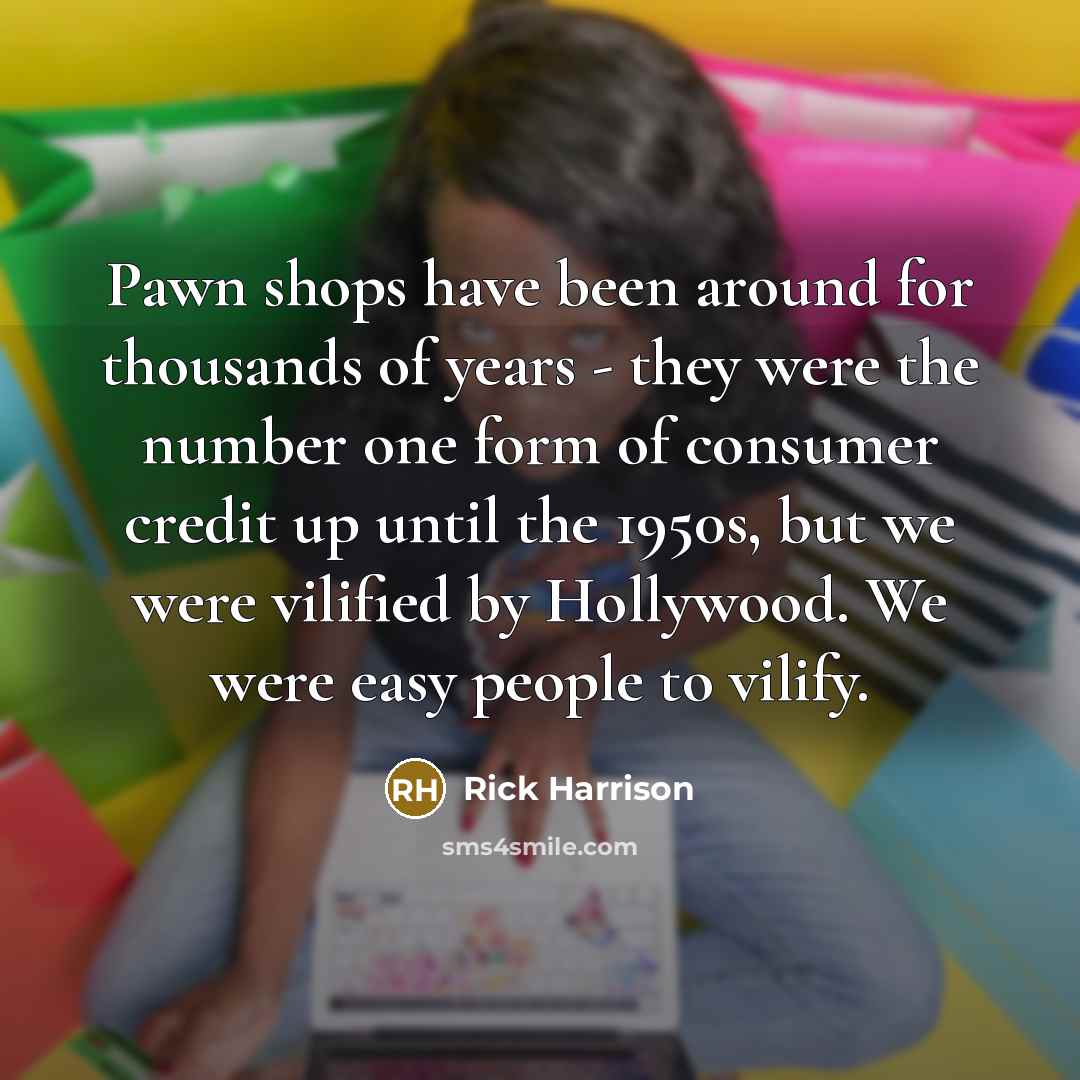 “Pawn shops have been around for thousands of years -…” quote by Rick Harrison
