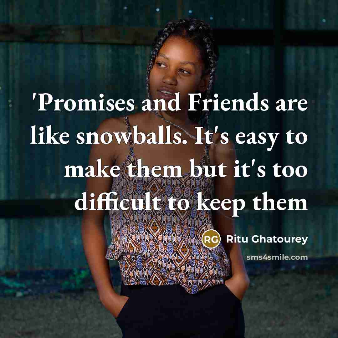 “'Promises and Friends are like snowballs. It's easy to make…” quote by Ritu Ghatourey
