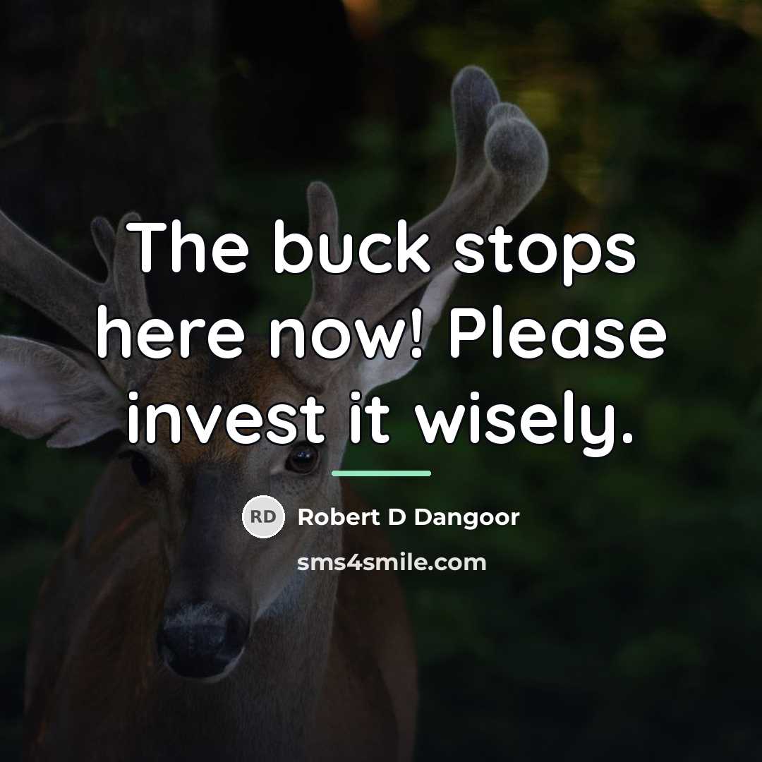“The buck stops here now! Please invest it wisely.…” quote by Robert D Dangoor
