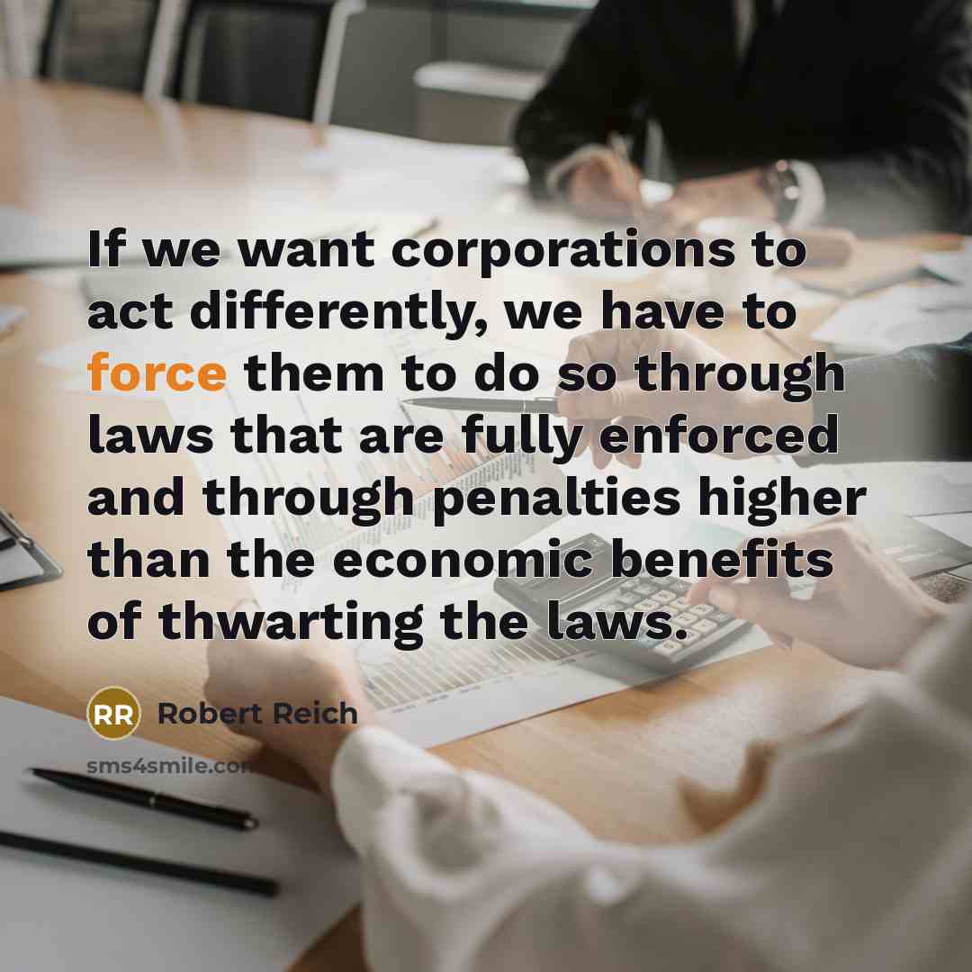 “If we want corporations to act differently, we have to…” quote by Robert Reich