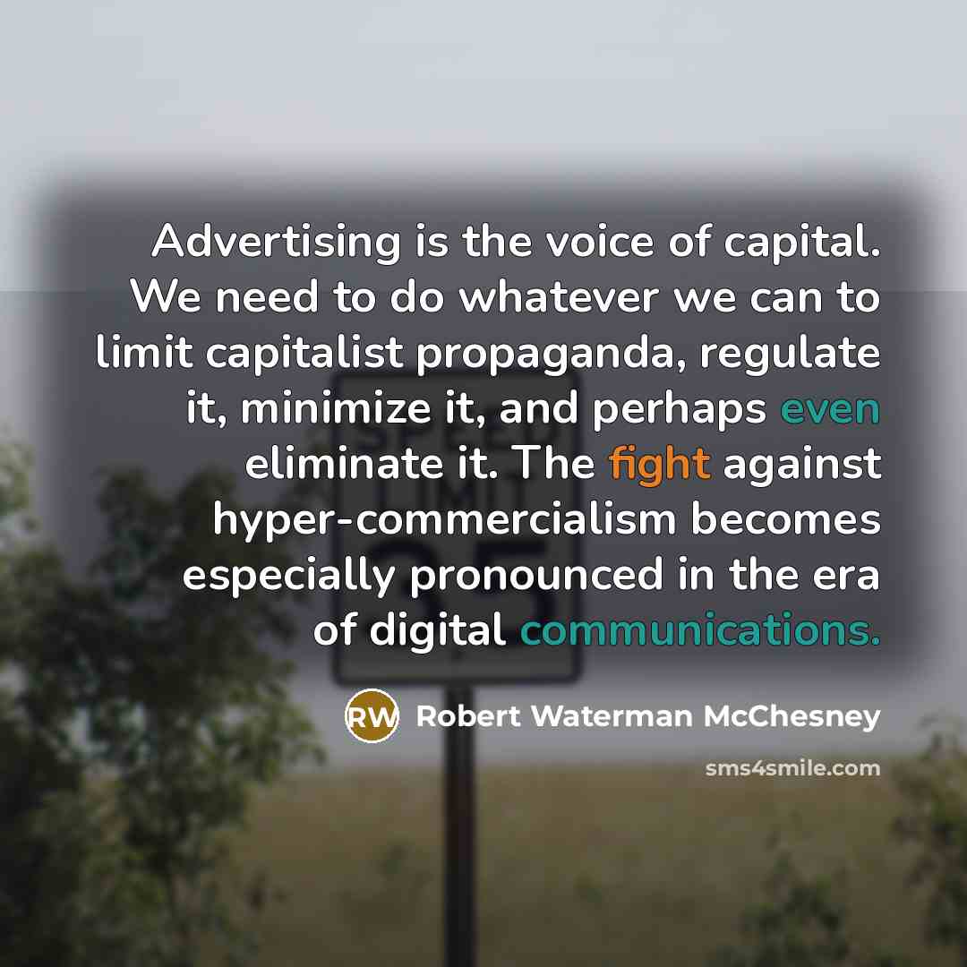 “Advertising is the voice of capital. We need to do…” quote by Robert Waterman McChesney