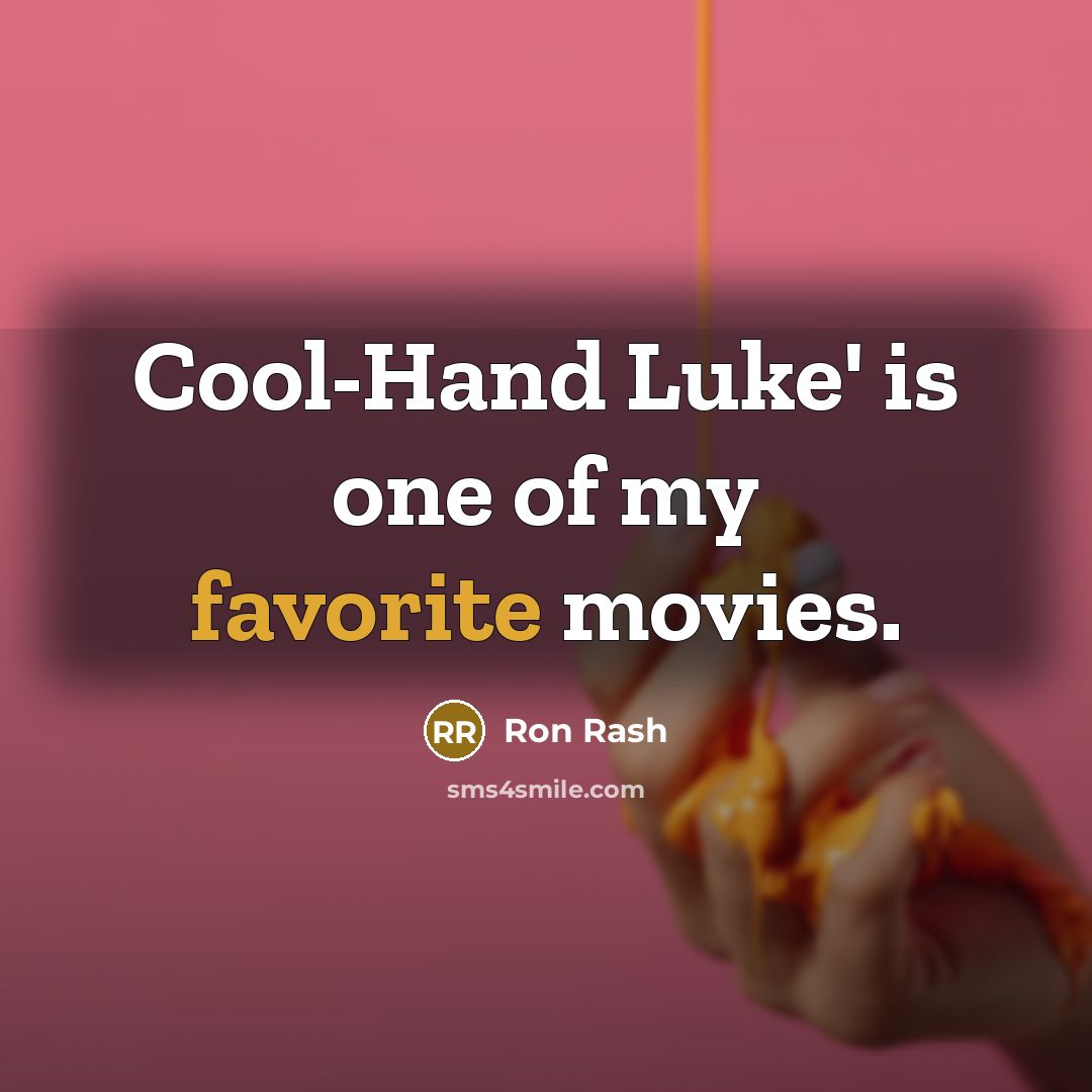 “Cool-Hand Luke' is one of my favorite movies.” quote by Ron Rash