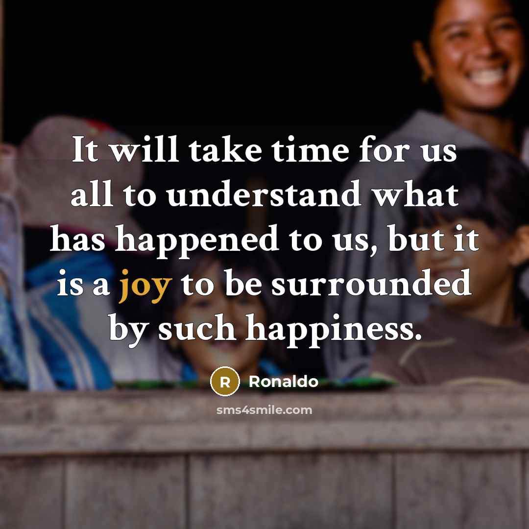 “It will take time for us all to understand what…” quote by Ronaldo