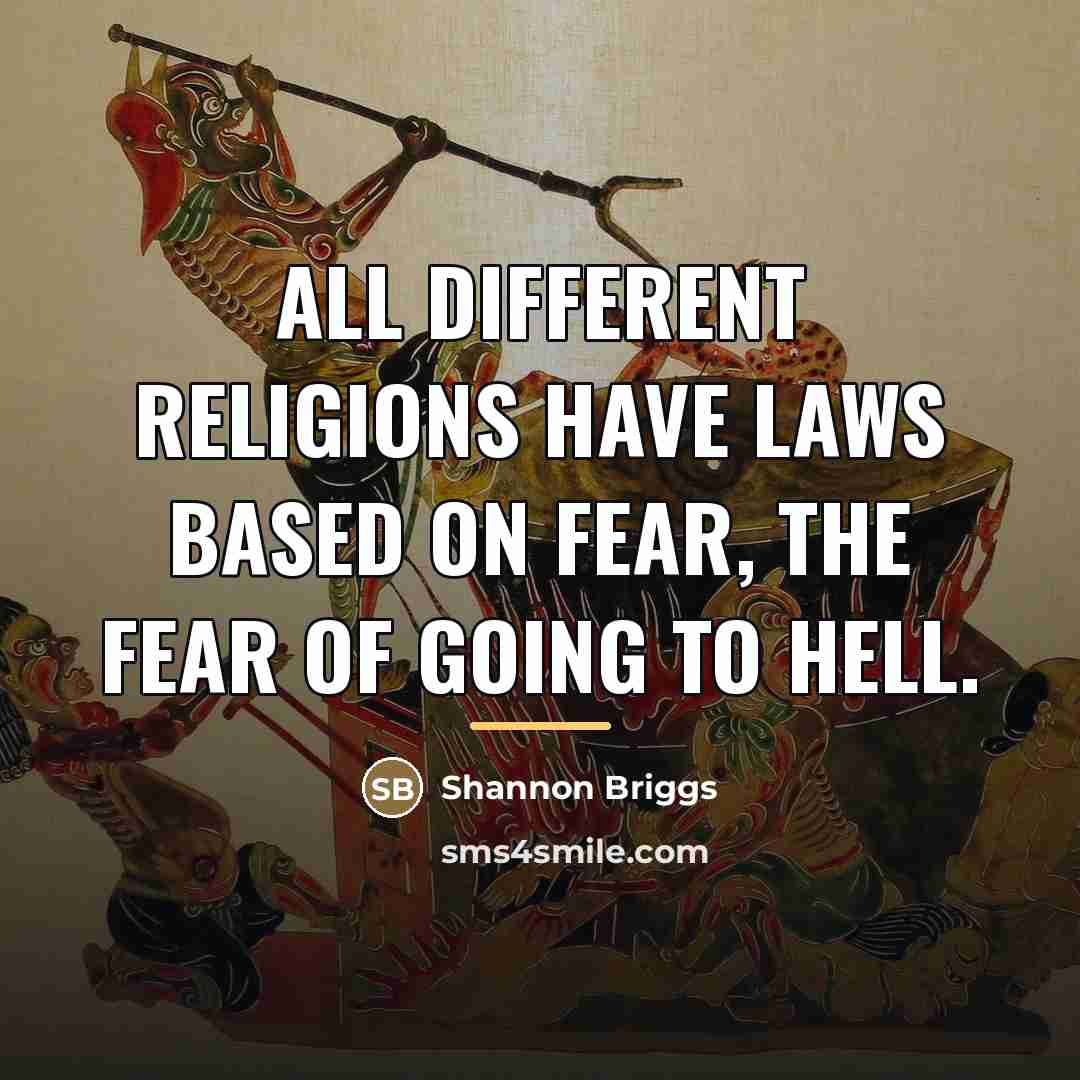 “All different religions have laws based on fear, the fear…” quote by Shannon Briggs