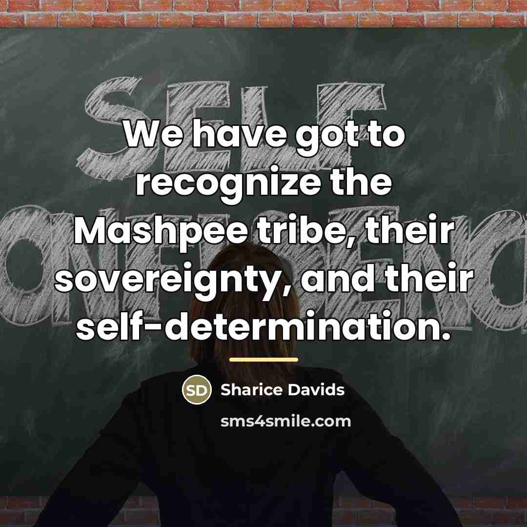 “We have got to recognize the Mashpee tribe, their sovereignty,…” quote by Sharice Davids