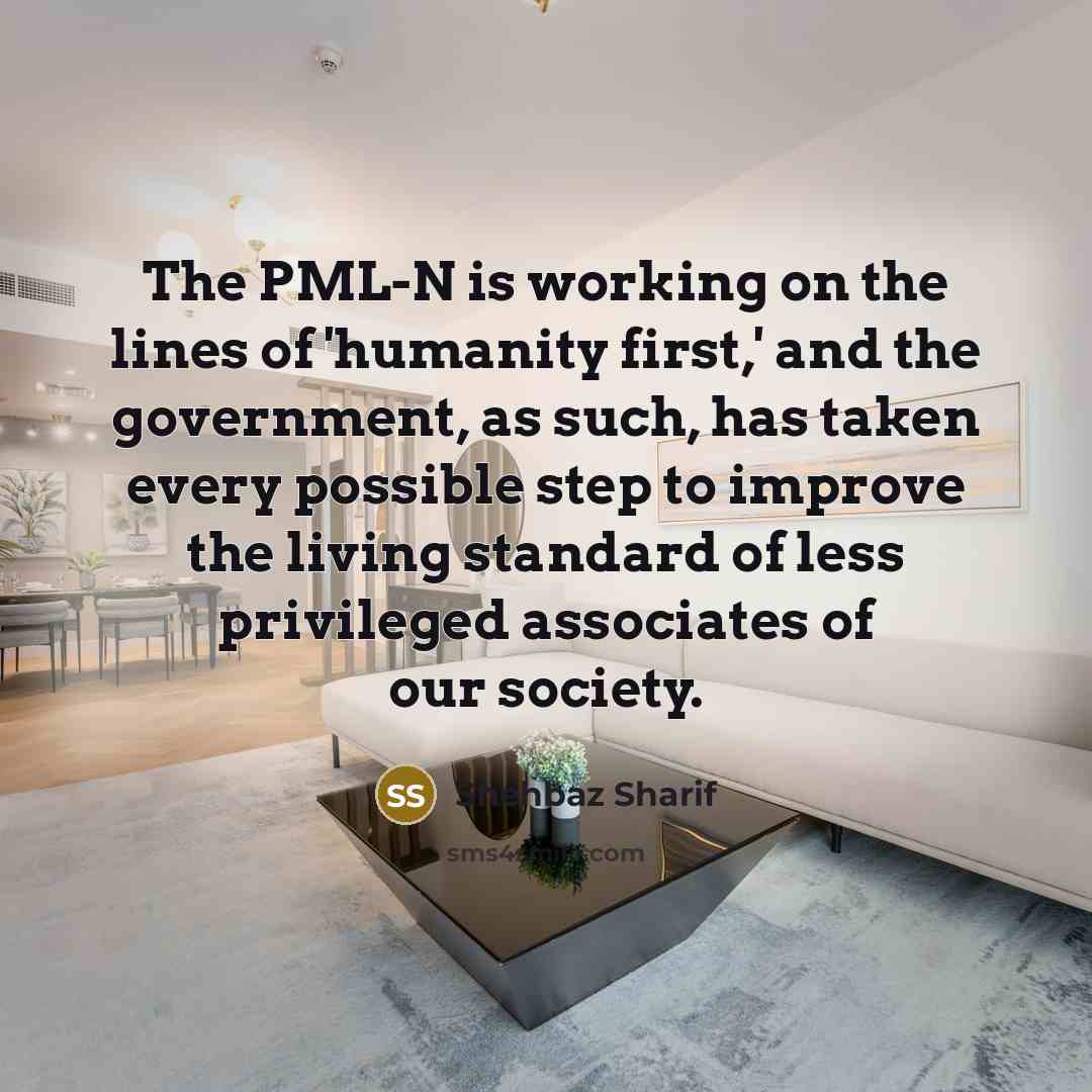“The PML-N is working on the lines of 'humanity first,'…” quote by Shehbaz Sharif